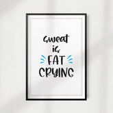 Sweat Is Fat Crying UNFRAMED Print Workout Motivation Wall Art